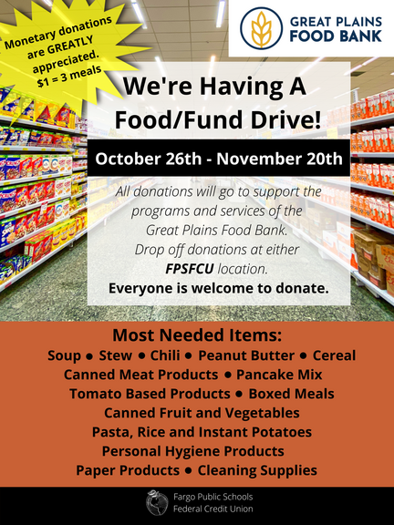 We're having a food/fund drive! 10/26-11/20. All donations will go to support the programs and services of the great plains food bank. dropp off donations at either fpsfcu location. all welcome to donate