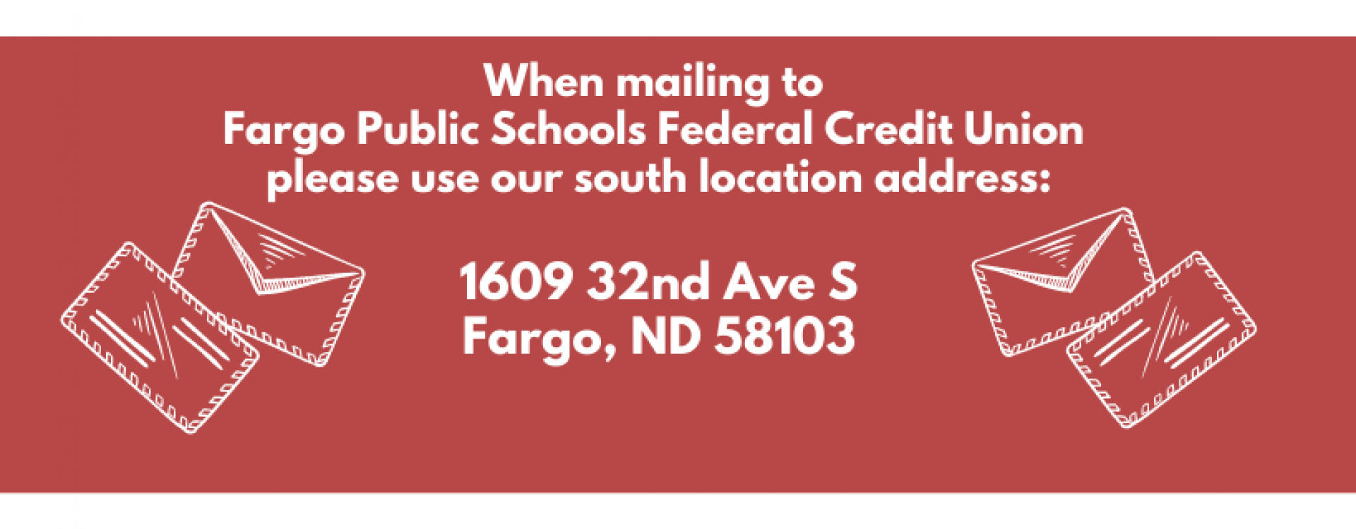 When mailing to FPSFCU please use our South location address: 1609 32nd Ave S